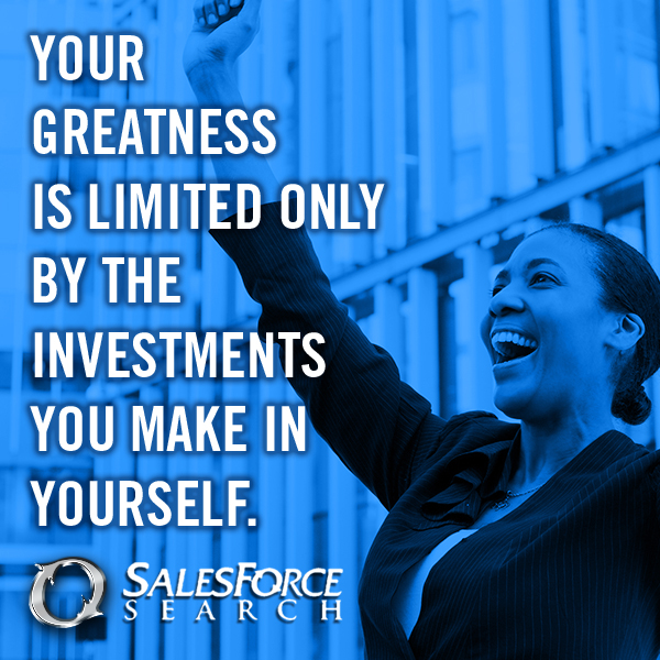 Sales quote: your greatness is only limited by the investments you make in yourself.